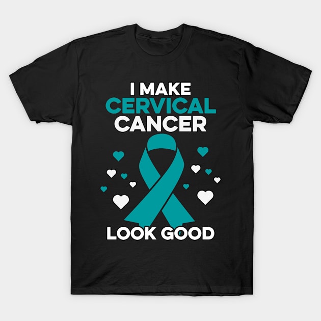 I Make Cervical Cancer Look Good Cervical Cancer Warrior T-Shirt by Boneworkshop